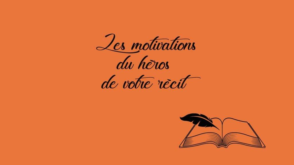 Établir les motivations du héros de votre récit