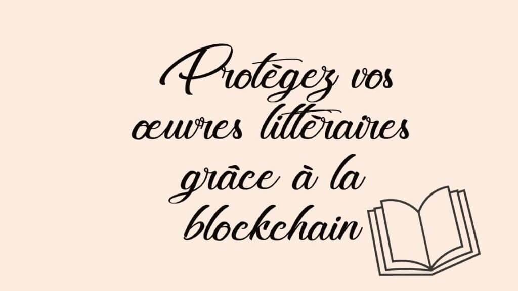 Protégez vos œuvres littéraires grâce à la blockchain